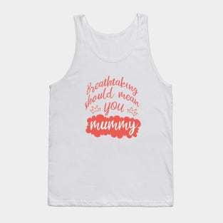 Breathtaking Should mean You mummy Tank Top